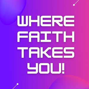 Where Faith Takes You