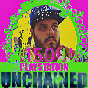 PlayStation Unchained 150: The Robstravaganza