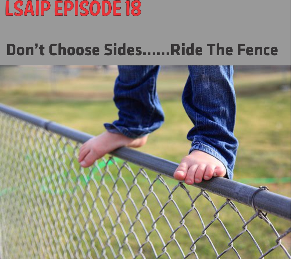 Episode 18 - Don't Choose Sides......Ride The Fence