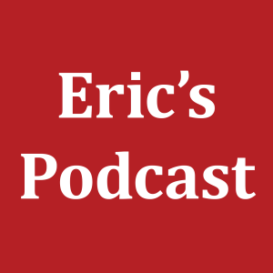 Eric’s Podcast, episode 3