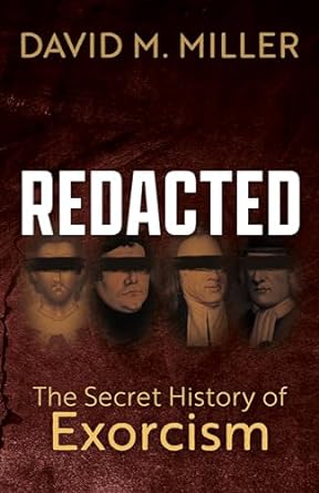 "Redacted: The Secret History of Exorcism" / David Miller / Omegaman Episode 10974