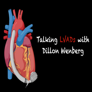 Talking LVADs with Dillon Wenberg