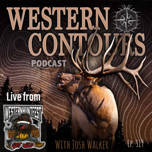 Episode 319 Live From Western Hunt Fest with Josh Walker