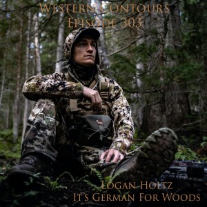 Episode 303 Logan Holtz: It’s German For Woods