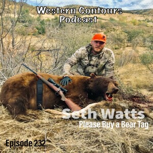 Episode 232 Seth Watts: Please Buy a Bear Tag