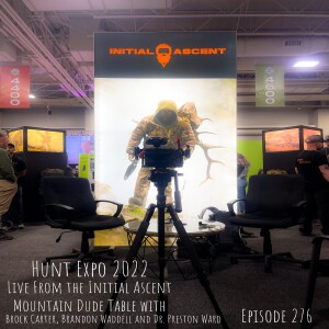 Hunt Expo Live From the Initial Ascent Mountain Dude Table with Brock Carter, Brandon Waddell and Dr. Preston Ward