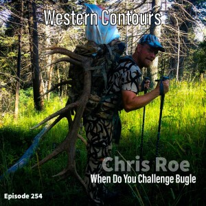 Episode 254 Chris Roe: When Do You Challenge Bugle (part 2)