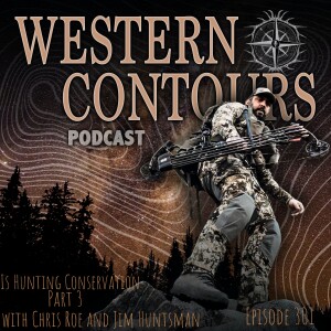 Episode 301 Is Hunting Conservation with Chris Roe and Jim Huntsman