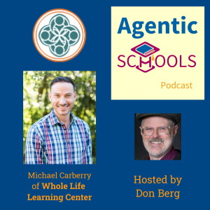 Michael Carberry of Whole Life Learning Center on Agentic Schools S1E6