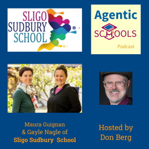 Gayle Nagle and Maura Duignan of Sligo Sudbury School on Agentic Schools S1E9