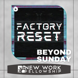 Beyond Sunday- FACTORY RESET (Week 4)