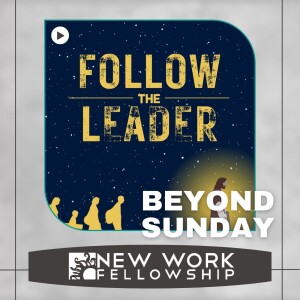 Beyond Sunday- FOLLOW THE LEADER (Week 4)