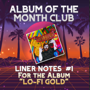 ALBUM OF THE MONTH CLUB #1 ”LO-FI GOLD” Liner Notes