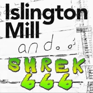 ISLINGTON MILL And..#21 SHREK666