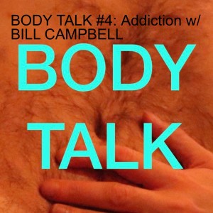 BODY TALK #4: Addiction w/ BILL CAMPBELL