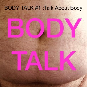 BODY TALK #1 :Talk About Body