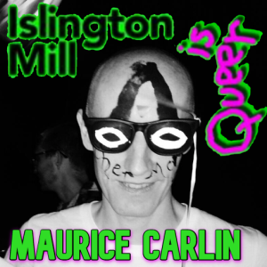 ISLINGTON MILL Is Queer #6 : MAURICE CARLIN