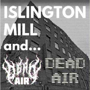 ISLINGTON MILL And... #25 DEAD AIR