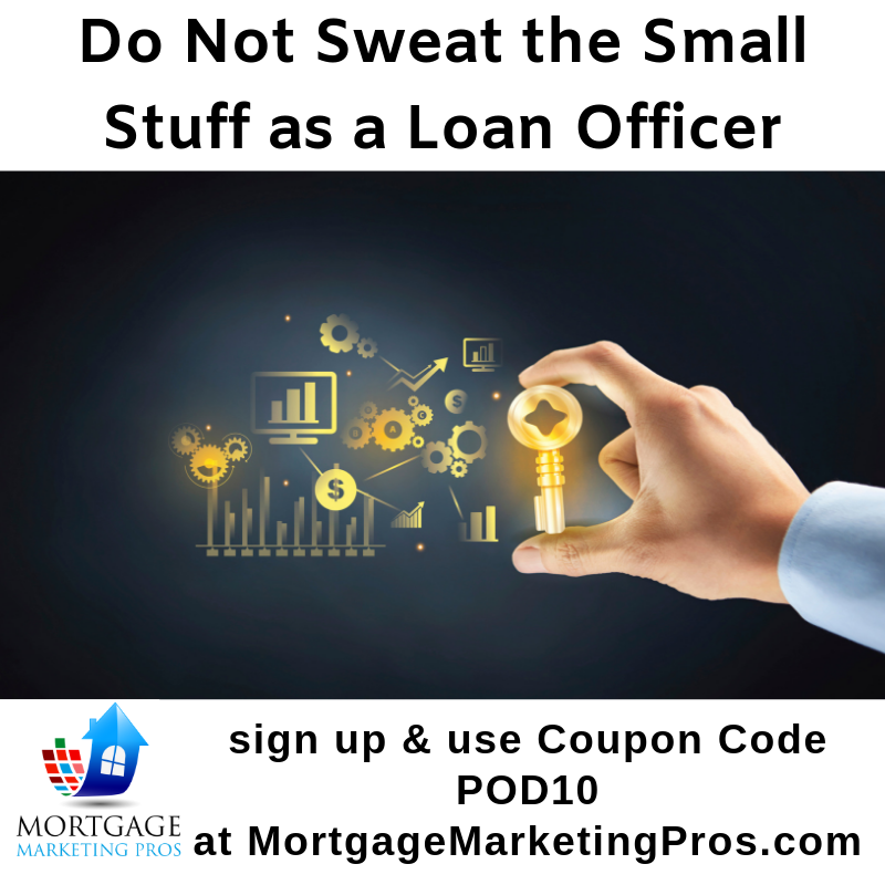 Ep #34: Do Not Sweat the Small Stuff as a Loan Officer