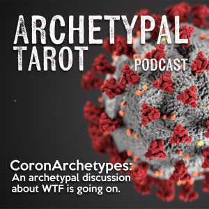 CoronArchetypes: An archetypal discussion about WTF is going on.