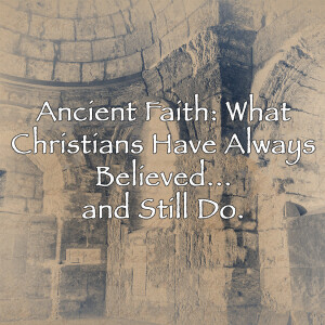 Ancient Faith: What Christians Have Always Believed...and Still Do - The Apostles' Creed