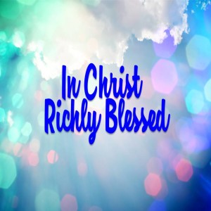 In Christ Richly Blessed: Adopted
