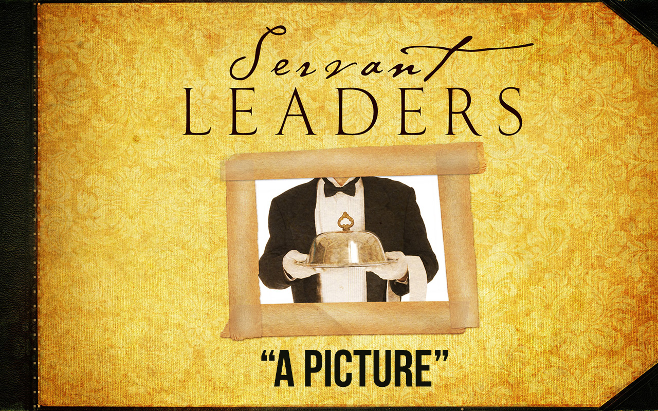 Servant Leaders: A Picture