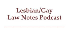Lesbian/Gay Law Notes Podcast: May 2012