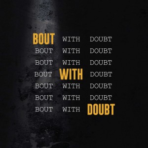 Bout With Doubt - Part 4