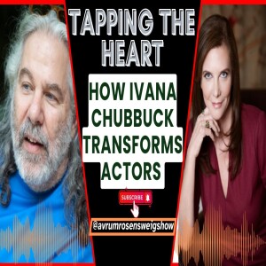 Tapping The Heart: How Ivana Chubbuck Transforms Actors (Audio)
