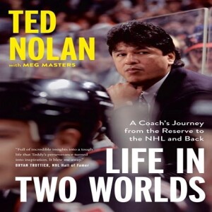 Ted Nolan: First Nations, Former NHL Player, NHL Coach of the Year, Author of 'Life in Two Worlds' (Audio)