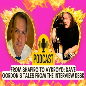 From Shapiro to Aykroyd: Dave Gordon’s Tales from the Interview Desk (Audio/Visual)