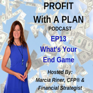 EP13 What's Your End Game?