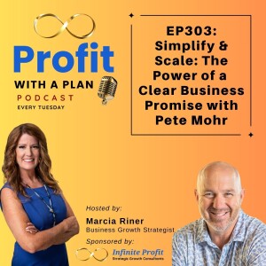 EP303: Simplify & Scale: The Power of a Clear Business Promise with Pete Mohr