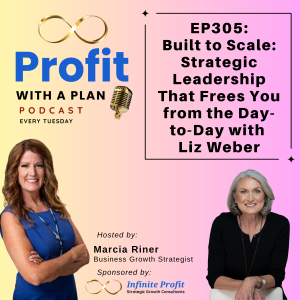 EP305: Built to Scale: Strategic Leadership That Frees You from the Day-to-Day with Liz Weber
