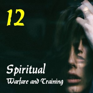 Spiritual Warfare & Training 12