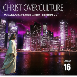 Christ Over Culture, Lesson 16