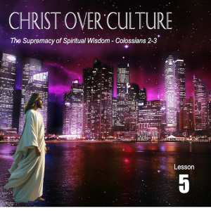 Christ Over Culture, Lesson 5