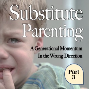 Substitute Parenting, Part 3