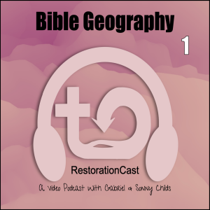 RestorationCast: Bible Geography 1