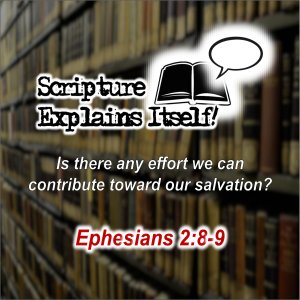 Scripture Explains Itself! Ephesians 2:8-9
