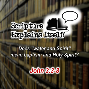 Scripture Explains Itself! John 3:3-8