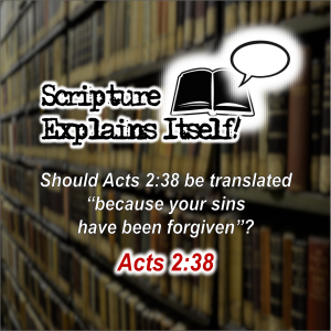 Scripture Explains Itself! Acts 2:38