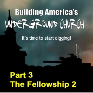 Building the Underground Church, Part 3