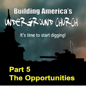 Building America's Underground Church, Part 5