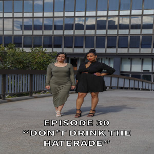 Episode 30- Don't Drink The Haterade