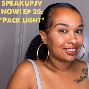 SpeakUpJV Now! Ep 25: ”Pack Light”