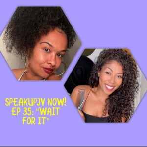 SpeakUpJV Now! Ep 35-"Wait For It_
