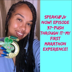 SpeakUpJV Now! Episode 37 "Push Through It-My First Marathon Experience"