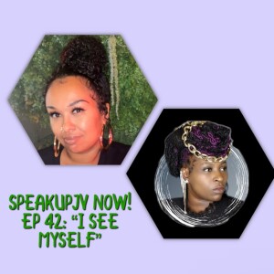 SpeakUpJV Now- Ep 42 "I See Myself"